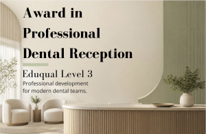 Award in Professional Dental Reception – EduQual-endorsed Level 3 award from Horton Consulting, offering 12 months of professional development for dental reception teams.
